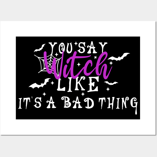 You Say Witch Like It's A Bad Thing Wall Art by Blonc